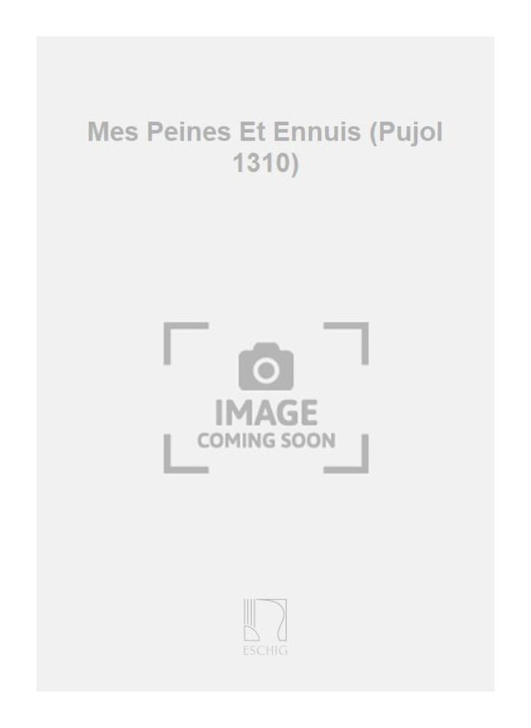 Mes Peines Et Ennuis (Pujol 1310)